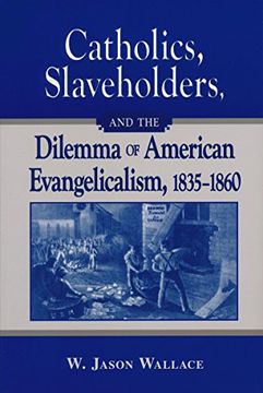 portada Catholics, Slaveholders, and the Dilemma of American Evangelicalism, 1835-1860 (en Inglés)