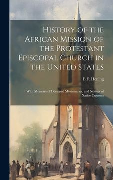 portada History of the African Mission of the Protestant Episcopal Church in the United States: With Memoirs of Deceased Missionaries, and Notices of Native C (in English)
