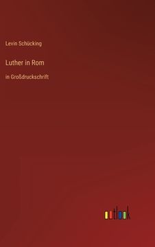 portada Luther in Rom: in Großdruckschrift (en Alemán)
