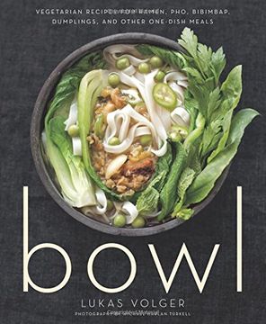 portada Bowl: Vegetarian Recipes for Ramen, Pho, Bibimbap, Dumplings, and Other One-Dish Meals (en Inglés)