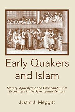 portada Early Quakers and Islam: Slavery, Apocalyptic and Christian-Muslim Encounters in the Seventeenth Century (Studies on Inter-Religious Relations) (en Inglés)