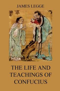 portada The Life and Teachings of Confucius: The Chinese Classics, Vol. 1: Analects, Great Learning, Doctrine of the Mean (en Inglés)