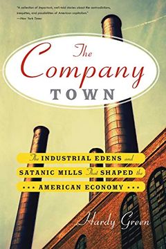 portada The Company Town: The Industrial Edens and Satanic Mills That Shaped the American Economy (en Inglés)