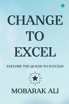 portada Change Leading to Excel: Explore the Quran to Excel to Succeed (in English)