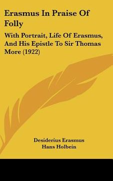 portada erasmus in praise of folly: with portrait, life of erasmus, and his epistle to sir thomas more (1922) (en Inglés)