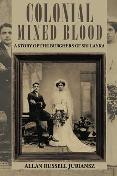portada Colonial Mixed Blood: A Story of the Burghers of Sri Lanka (en Inglés)