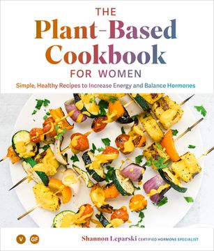 portada The Plant Based Cookbook for Women: Simple, Healthy Recipes to Increase Energy and Balance Hormones (en Inglés)