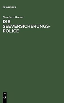 portada Die Seeversicherungs-Police: Leitfaden fur die Praxis der Guterversicherung Nach den Allgemeinen Deutschen Seeversicherungs-Bedingungen (en Alemán)