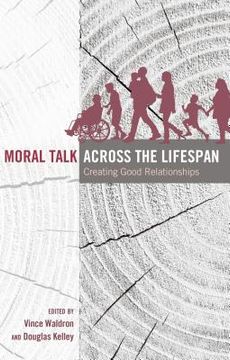 portada Moral Talk Across the Lifespan: Creating Good Relationships (in English)