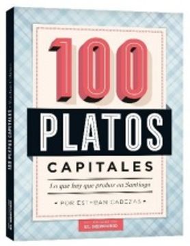 portada 100 Platos Capitales: Lo que hay que Probar en Santiago (in Spanish)