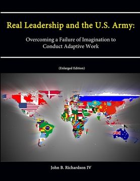 portada Real Leadership and the U.S. Army: Overcoming a Failure of Imagination to Conduct Adaptive Work [Enlarged Edition] (en Inglés)