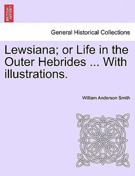 portada lewsiana; or life in the outer hebrides ... with illustrations.