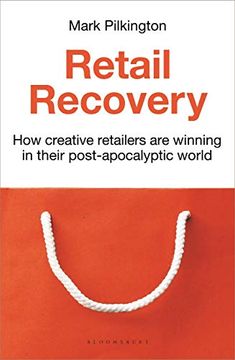 portada Retail Recovery: How Creative Retailers Are Winning in Their Post-Apocalyptic World (en Inglés)