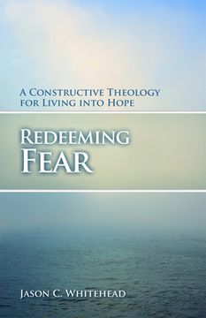 portada Redeeming Fear: A Constructive Theology for Living into Hope
