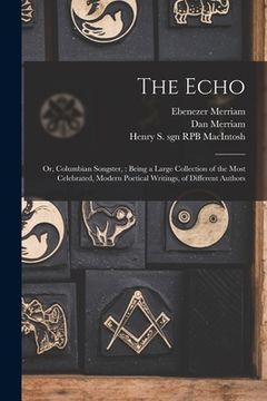 portada The Echo; or, Columbian Songster,: Being a Large Collection of the Most Celebrated, Modern Poetical Writings, of Different Authors (en Inglés)