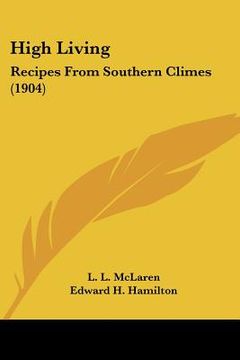 portada high living: recipes from southern climes (1904) (en Inglés)