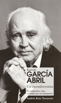portada ANTON GARCIA ABRIL, UN INCONFORMISTA: El compositor, visto y sentido por sus intérpretes