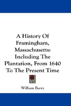 portada a history of framingham, massachusetts: including the plantation, from 1640 to the present time