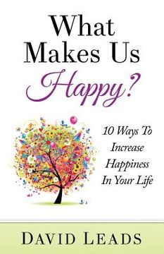 portada What Makes Us Happy?: 10 Ways to Increase Happiness in Your Life (in English)