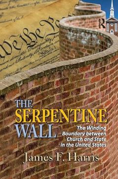 portada The Serpentine Wall: The Winding Boundary Between Church and State in the United States (in English)