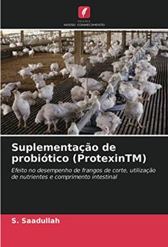 portada Suplementação de Probiótico (Protexintm): Efeito no Desempenho de Frangos de Corte, Utilização de Nutrientes e Comprimento Intestinal (en Portugués)