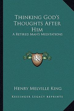 portada thinking god's thoughts after him: a retired man's meditations (en Inglés)