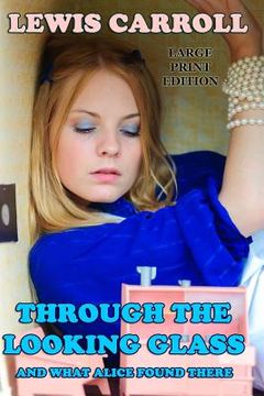 portada Through the Looking Glass And What Alice Found There - Large Print Edition