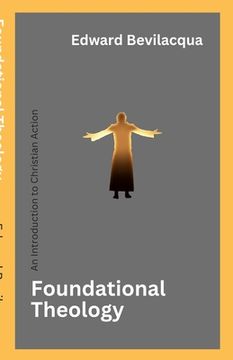 portada Foundational Theology: An Introduction to Christian Action (en Inglés)