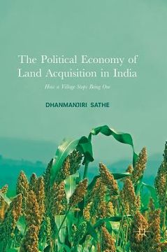 portada The Political Economy of Land Acquisition in India: How a Village Stops Being One (en Inglés)