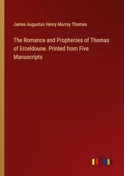 portada The Romance and Prophecies of Thomas of Erceldoune. Printed From Five Manuscripts (en Inglés)