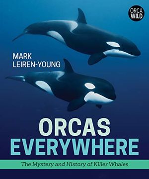portada Orcas Everywhere: The Mystery and History of Killer Whales (Orca Wild) (en Inglés)