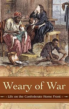portada Weary of War: Life on the Confederate Home Front (Reflections on the Civil war Era) (in English)