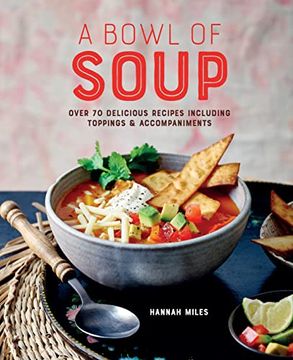 portada A Bowl of Soup: Over 70 Delicious Recipes Including Toppings & Accompaniments (en Inglés)