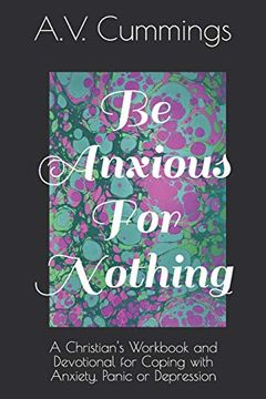 portada Be Anxious for Nothing: A Christian Devotional and Workbook for Coping With Anxiety and Depression (in English)