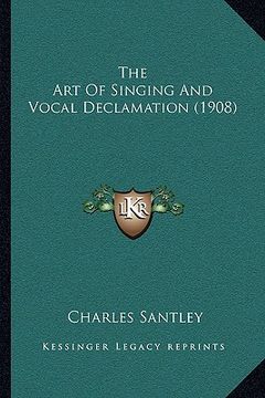 portada the art of singing and vocal declamation (1908) (en Inglés)