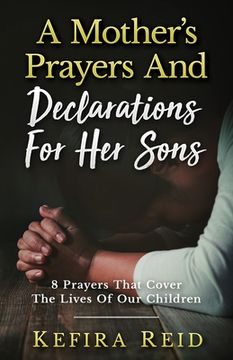 portada A Mother's Prayers and Declarations for Her Sons: 8 Prayers That Cover the Lives of Our Children (en Inglés)