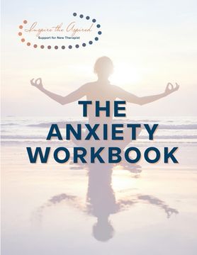 portada The Anxiety Workbook: Inspire the Aspired (en Inglés)