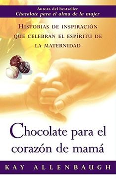 portada chocolate para el corazon de mama: historias de inspiracion que celebran el espiritu de la maternidad