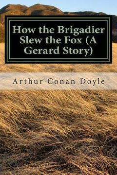 portada How the Brigadier Slew the Fox (A Gerard Story): (Arthur Conan Doyle Classic Collection) (in English)