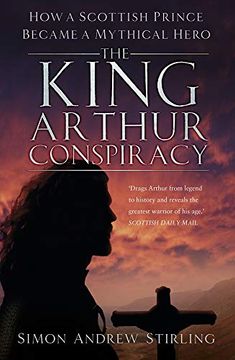portada The King Arthur Conspiracy: How a Scottish Prince Became a Mythical Hero (in English)