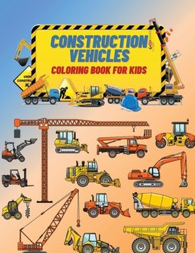 portada Construction Vehicles Coloring Book For Kids: Construction Vehicles Coloring Book For Kids: The Ultimate Construction Coloring Book Filled With 40+ De (in English)