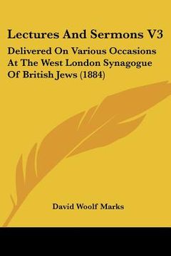 portada lectures and sermons v3: delivered on various occasions at the west london synagogue of british jews (1884) (en Inglés)