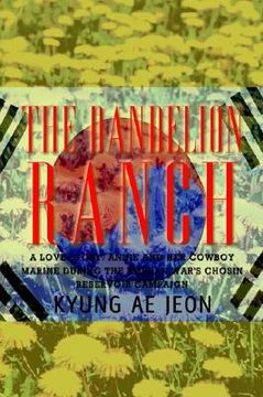 portada the dandelion ranch: a love story. annie and her cowboy marine during the korean war's chosin reservoir campaign (en Inglés)