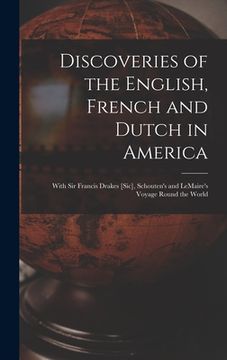 portada Discoveries of the English, French and Dutch in America [microform]: With Sir Francis Drakes [sic], Schouten's and LeMaire's Voyage Round the World (en Inglés)