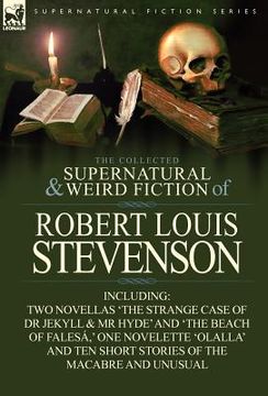 portada the collected supernatural and weird fiction of robert louis stevenson: two novellas 'the strange case of dr jekyll & mr hyde' and 'the beach of fales