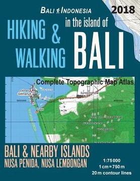 portada Hiking & Walking in the Island of Bali Complete Topographic Map Atlas Bali Indonesia 1: 75000 Bali & Nearby Islands Nusa Penida, Nusa Lembongan: Trave