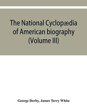 portada The National Cyclopædia of American Biography: Being the History of the United States as Illustrated in the Lives of the Founders, Builders, and. The Work and Moulding the Thought of the pr (in English)