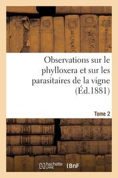 portada Observations Sur Le Phylloxera Et Sur Les Parasitaires de la Vigne (Éd.1881) Tome 2 (en Francés)