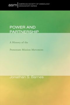 portada Power and Partnership: A History of the Protestant Mission Movement (American Society of Missiology) (in English)