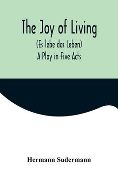 portada The Joy of Living (Es lebe das Leben): A Play in Five Acts 